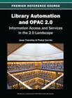 Library Automation and OPAC 2.0: Information Access and Services in the 2.0 Landscape By Jesus Tramullas (Editor), Piedad Garrido (Editor) Cover Image