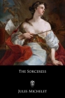 The Sorceress: Or, Satanism and Witchcraft (La Sorcière) Cover Image