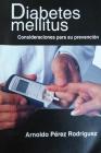 La diabetes mellitus: Consideraciones para su prevencion. By Arnoldo Perez Rodriguez Cover Image