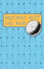 Beginner Golf Log Book: Learn To Track Your Stats and Improve Your Game for Your First 20 Outings Great Gift for Golfers - Drivers By Sports Game Collective Cover Image