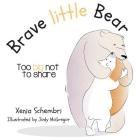 Brave Little Bear: Too Big Not To Share By Xenia Schembri, Jody McGregor (Illustrator) Cover Image