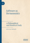 Software as Hermeneutics: A Philosophical and Historical Study Cover Image