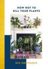 How Not To Kill Your Plants Cover Image
