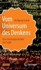 Vom Universum Des Denkens: Eine Geistesgeschichte Der Logik By Wolfgang Tschirk Cover Image