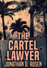 The Cartel Lawyer: Premium Large Print Hardcover Edition By Jonathan D. Rosen Cover Image