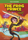 The Frog Prince: An Interactive Fairy Tale Adventure (You Choose: Fractured Fairy Tales) Cover Image