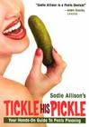 Tickle His Pickle!: Your Hands-On Guide to Penis Pleasing By Sadie Allison, Steve Lee (Illustrator) Cover Image