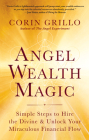 Angel Wealth Magic: Simple Steps to Hire the Divine & Unlock Your Miraculous Financial Flow By Corin Grillo Cover Image