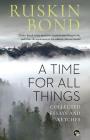 A Time for all Things: Collected Essays and Sketches By Ruskin Bond Cover Image