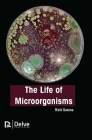 The Life of Microorganisms By Rishi Saxena Cover Image