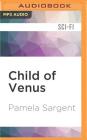 Child of Venus (Venus Trilogy #3) By Pamela Sargent, Andi Arndt (Read by) Cover Image