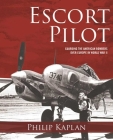 Escort Pilot: Guarding the American Bombers Over Europe in World War II By Philip Kaplan, Andy Saunders Cover Image