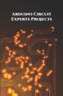 Arduino Circuit Experts Projects Handson: Wi-Fi Repeater or Range extender, Alexa Controlled Home Automation, ESP8266 based Smart Plug, NodeMCU ESP826 By Ambika Parameswari K (Editor), Anbazhagan K Cover Image