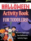 Halloween Activity Book For Toddlers! Discover And Enjoy Fun Halloween Activity Pages By Bold Illustrations Cover Image