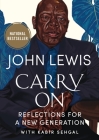 Carry On: Reflections for a New Generation By John Lewis, Andrew Young (Foreword by), Kabir Sehgal (With) Cover Image