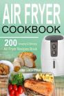 Air Fryer Cookbook: 200 Amazing & Delicious Air Fryer Recipes Book By Tilda Price Cover Image