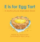 E is for Egg Tart: A Multicultural Alphabet Book By Jessica Lam, Nevy Liang (Illustrator) Cover Image