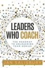 Leaders Who Coach: The Roadmap to Unleashing Team Genius By Jan Salisbury Cover Image