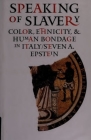 Speaking of Slavery: Color, Ethnicity, and Human Bondage in Italy (Conjunctions of Religion and Power in the Medieval Past) By Steven A. Epstein Cover Image