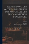 Beschreibung Der Antiken Skulpturen Mit Ausschluss Der Pergamenischen Fundstücke By Königliche Museen Zu Berlin, A. Conze Cover Image