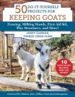 50 Do-It-Yourself Projects for Keeping Goats: Fencing, Milking Stands, First Aid Kit, Play Structures, and More! By Janet Garman Cover Image
