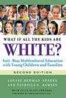 What If All the Kids Are White?: Anti-Bias Multicultural Education with Young Children and Families (Early Childhood Education) Cover Image