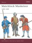 Matchlock Musketeer: 1588–1688 (Warrior) By Keith Roberts, Stephen Walsh (Illustrator) Cover Image