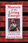Masters of the Living Energy: The Mystical World of the Q'ero of Peru By Joan Parisi Wilcox Cover Image