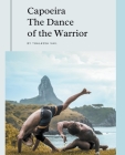 Capoeira The Dance of the Warrior Cover Image