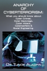 Anarchy of Cyberterrorism: What you should know about Cyber Crimes, Cyber Espionage, Cyber Attack, Cyberwarfare & Social Engineering Cover Image