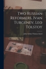 Two Russian Reformers, Ivan Turgenev, Leo Tolstoy By John Arthur Thomas 1870-1956 Lloyd (Created by) Cover Image