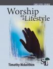 Worship as a Lifestyle: A Core Course of the School of Leadership By Timothy McKeithen Cover Image