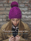 Margeau Chapeau: A New Perspective on Classic Knit Hats By Margeau Soboti Cover Image