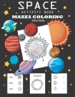 Space Activity Book Mazes, Coloring, Tracing: Space Activity Book for Kids Ages 4-8, A Maze Activity Book for Kids, Fun First Mazes for Kids 4-8, Acti By Mushrooms Store Cover Image