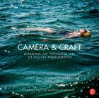 Camera & Craft: Learning the Technical Art of Digital Photography: (The Digital Imaging Masters Series) By Andy Batt, Katrin Eismann (Editor), Candace Dobro Cover Image