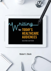 Writing for Today's Healthcare Audiences - Second Edition By Robert J. Bonk Cover Image