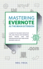 Mastering Evernote as the Brain Extension: A Guide to the Most Effective Tips and Tricks for Powerful Note Taking and Idea Organization for Your Study By Neil Vega Cover Image