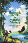Shamanic Secrets for Material Mastery By Zoosh (Channel), Robert Shapiro Cover Image