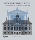 How to Read Buildings: A Crash Course in Architectural Styles By Carol Davidson Cragoe Cover Image