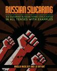 Russian Swearing: 104 Swearing Russian Verbs Conjugated in All Tenses with Examples By Liz Bryant, Nikolai Nikolsky Cover Image