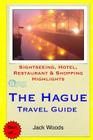 The Hague Travel Guide: Sightseeing, Hotel, Restaurant & Shopping Highlights By Jack Woods Cover Image
