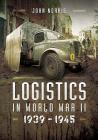 Logistics in World War II: 1939-1945 By John Norris Cover Image