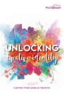 Unlocking Creative Identity - Carving Your Angel In the Rock By Roma Waterman Cover Image