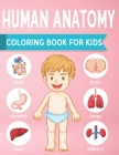 Human Anatomy Coloring Book For Kids: an Entertaining and Instructive Guide to the Human Body - Bones, Muscles, Blood, Nerves and How They Work Human Cover Image