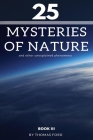 25 mysteries of nature and other unexplained phenomena: book III (Our Planet #3) Cover Image