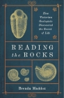 Reading the Rocks: How Victorian Geologists Discovered the Secret of Life By Brenda Maddox Cover Image