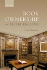 Book Ownership in Stuart England (Lyell Lectures in Bibliography) By David Pearson Cover Image