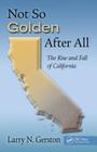 Not So Golden After All: The Rise and Fall of California By Larry N. Gerston Cover Image