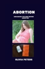 Abortion: Unmasking the Risk Behind Abortion By Olivia Peters Cover Image