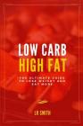 Low Carb High Fat: The Ultimate Guide to Lose Weight and Eat More By Lr Smith Cover Image